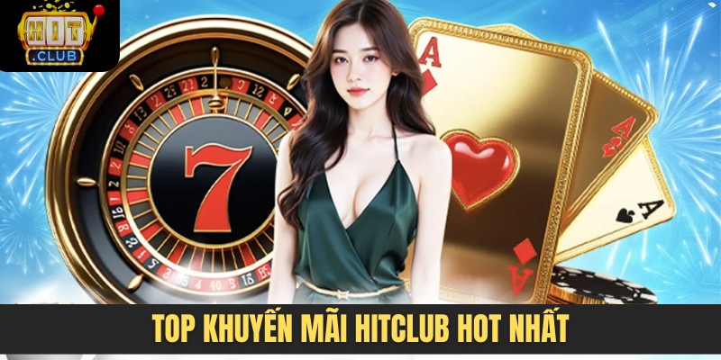 Top các khuyến mãi HITCLUB hot nhất