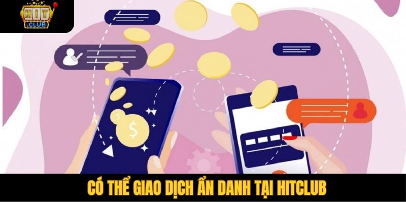 Có thể giao dịch ẩn danh tại Hitclub