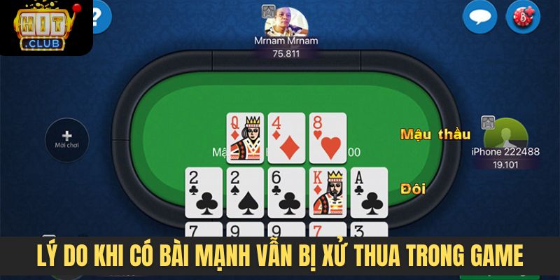 Lý do khi có bài mạnh vẫn bị xử thua trong game