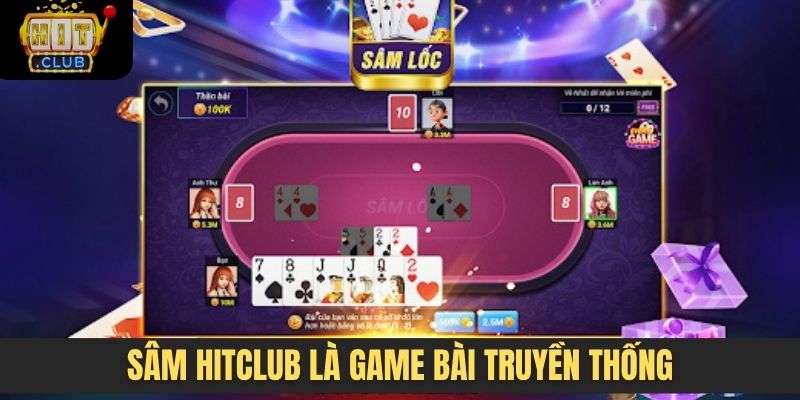 Sâm Hitclub là game bài truyền thống