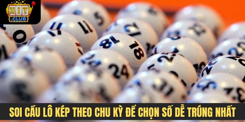 Soi cầu lô kép theo chu kỳ để chọn số dễ trúng nhất